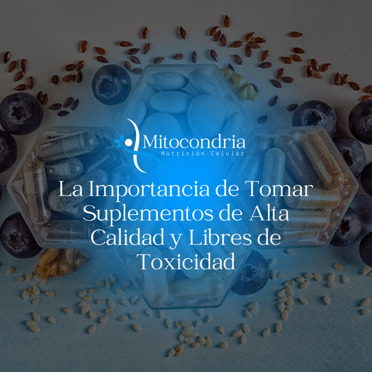 La Importancia de Tomar Suplementos de Alta Calidad y Libres de Toxicidad